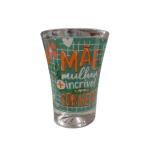 Copo Shot- Mãe Mulher Mais Incrível Que Conheço