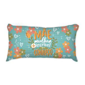 Almofada- Mãe Mulher + Incrível Que Conheço